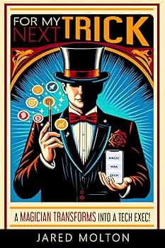 For My Next Trick: A Magician Transforms into a Tech Exec